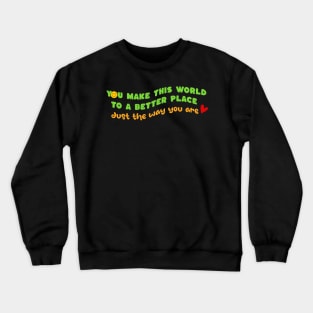 Make this world a better place - just the way you are Crewneck Sweatshirt